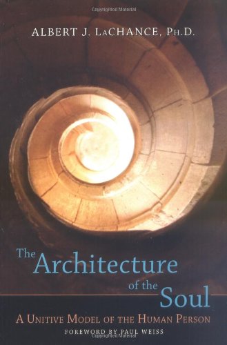 Architecture of the Soul A Unitive Model of the Human Person  2005 9781556436024 Front Cover