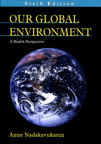 Our Global Environment : A Health Perspective 6th 2006 9781577664024 Front Cover