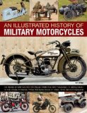 Illustrated History of Military Motorcycles 100 Years of Wartime Motorcycles, from the First Machines f World War I to the Diesel-Powered Types and Quad Bikes of Today, with 230 Photographs  2012 9781780192024 Front Cover