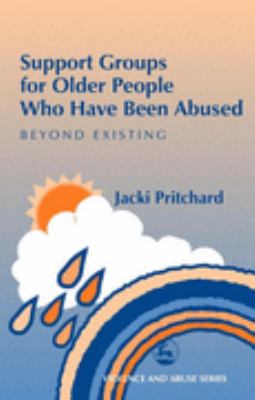 Support Groups for Older People Who Have Been Abused Beyond Existing  2003 9781843101024 Front Cover