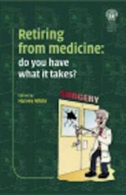 Retiring from Medicine Do You Have What It Takes?  2002 9781853155024 Front Cover