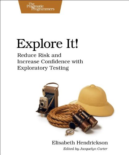 Explore It! Reduce Risk and Increase Confidence with Exploratory Testing  2013 9781937785024 Front Cover