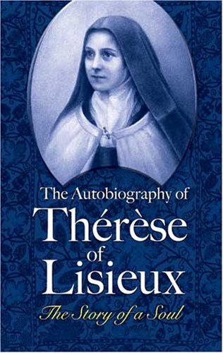 Autobiography of Thï¿½rï¿½se of Lisieux The Story of a Soul  2008 9780486463025 Front Cover
