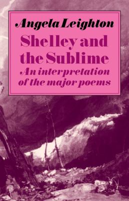 Shelley and the Sublime An Interpretation of the Major Poems  1984 9780521272025 Front Cover