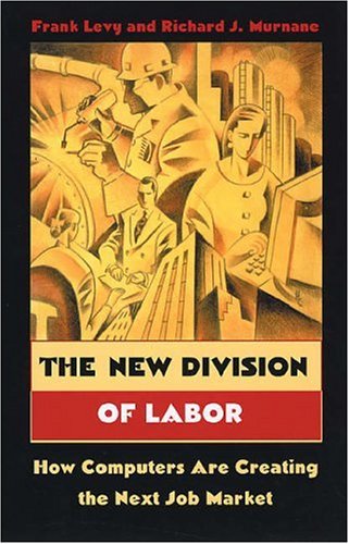 New Division of Labor How Computers Are Creating the Next Job Market  2004 9780691124025 Front Cover