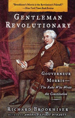 Gentleman Revolutionary Gouverneur Morris, the Rake Who Wrote the Constitution  2004 (Reprint) 9780743256025 Front Cover