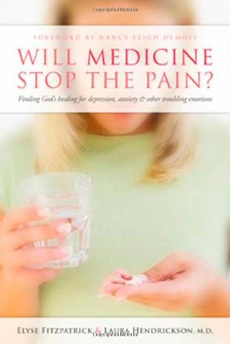 Will Medicine Stop the Pain? Finding God's Healing for Depression, Anxiety, and Other Troubling Emotions  2006 9780802458025 Front Cover