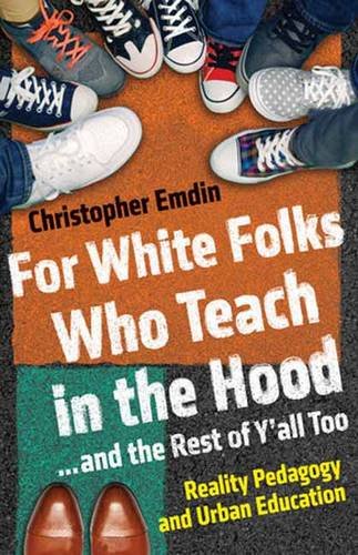 For White Folks Who Teach in the Hood... and the Rest of y'all Too Reality Pedagogy and Urban Education  2017 9780807028025 Front Cover