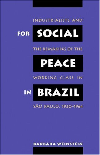 For Social Peace in Brazil Industrialists and the Remaking of the Working Class in Sï¿½o Paulo, 1920-1964  1997 9780807846025 Front Cover