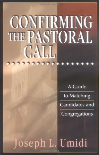 Confirming the Pastoral Call A Guide to Matching Candidates and Congregations  2000 9780825439025 Front Cover
