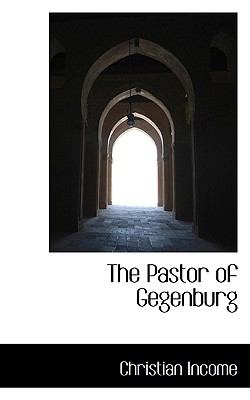 The Pastor of Gegenburg:   2009 9781103909025 Front Cover