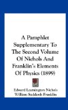 Pamphlet Supplementary to the Second Volume of Nichols and Franklin's Elements of Physics  N/A 9781162223025 Front Cover