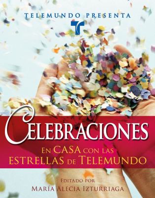 Telemundo Presenta: Celebraciones En Casa con Las Estrellas de Telemundo  2007 9781416555025 Front Cover
