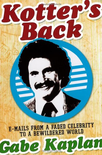 Kotter's Back E-Mails from a Faded Celebrity to a Bewildered World  2007 9781416935025 Front Cover