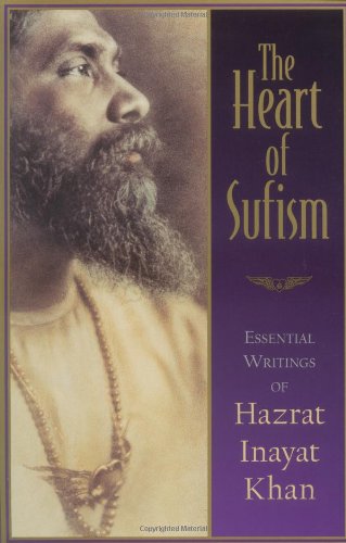 Heart of Sufism Essential Writings of Hazrat Inayat Khan  1999 9781570624025 Front Cover