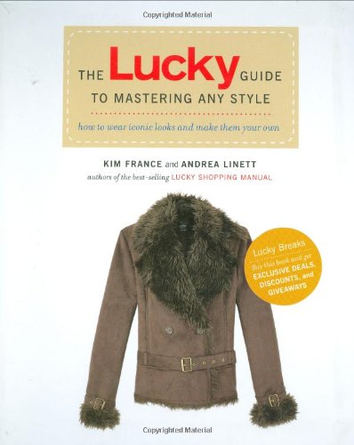 Lucky Guide to Mastering Any Style How to Wear Iconic Looks and Make Them Your Own  2008 9781592404025 Front Cover