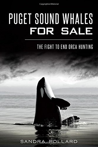 Puget Sound Whales for Sale: the Fight to End Orca Hunting   2014 9781626196025 Front Cover