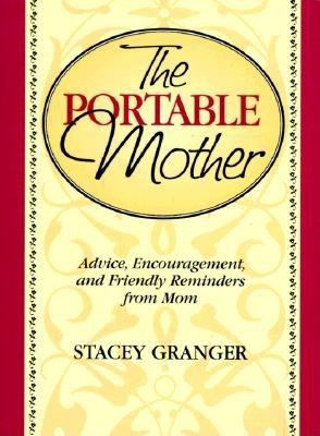 Portable Mother Advice, Encouragement, and Friendly Reminders from Mom  1996 9781888952025 Front Cover