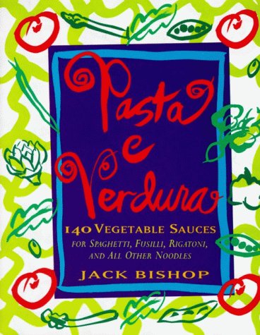 Pasta e Verdura 140 Vegetable Sauces for Spaghetti, Fusilli, Rigatoni, and All Other Noodles  1996 9780060174026 Front Cover