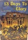 Thirteen Days to Glory : The Siege of the Alamo N/A 9780070649026 Front Cover