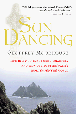 Sun Dancing Life in a Medieval Irish Monastery and How Celtic Spirituality Influenced the World N/A 9780156006026 Front Cover