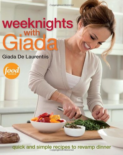 Weeknights with Giada Quick and Simple Recipes to Revamp Dinner: a Cookbook  2012 9780307451026 Front Cover