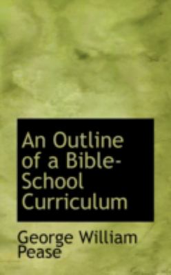 An Outline of a Bible-school Curriculum:   2008 9780559630026 Front Cover