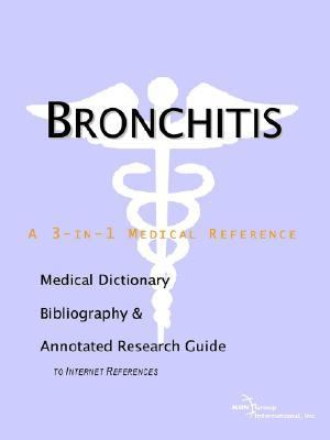 Bronchitis - a Medical Dictionary, Bibliography, and Annotated Research Guide to Internet References  N/A 9780597838026 Front Cover