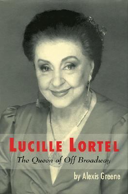 Lucille Lortel The Queen of off Broadway  2004 9780879103026 Front Cover