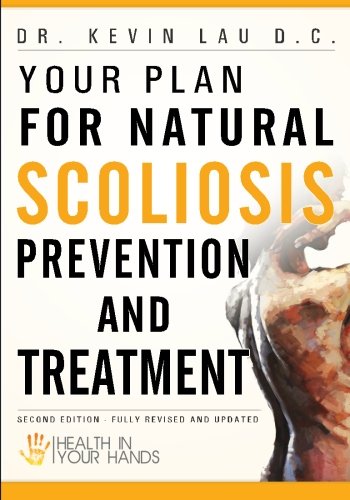 Your Plan for Natural Scoliosis Prevention and Treatment Health in Your Hands (Second Edition) N/A 9781456512026 Front Cover