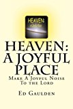 HEAVEN: a Joyful Place A Joyful Noise to the Lord N/A 9781479241026 Front Cover
