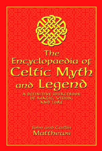 Encyclopedia of Celtic Myth and Legend A Definitive Sourcebook of Magic, Vision, and Lore  2004 9781592283026 Front Cover