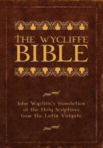 Wycliffe Bible John Wycliffe's translation of the Holy Scriptures from the Latin Vulgate  2009 9781600391026 Front Cover