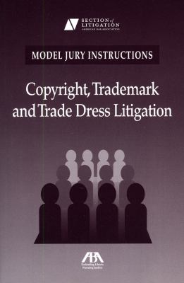 Model Jury Instructions Copyright, Trademark and Trade Dress Litigation N/A 9781604421026 Front Cover