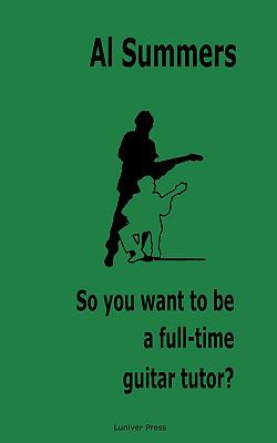 So You Want to Be A Fulltime Guitar Tuto N/A 9781905986026 Front Cover