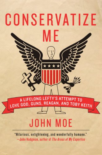 Conservatize Me A Lifelong Lefty's Attempt to Love God, Guns, Reagan, and Toby Keith N/A 9780060854027 Front Cover