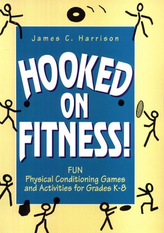 Hooked on Fitness! Fun Physical Conditioning Games and Activities for Gades K-8 N/A 9780132559027 Front Cover