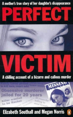 Perfect Victim A Chilling Account of a Bizarre and Callous Murder, a Mother's True Story of Her Daughter's Disappearance N/A 9780143001027 Front Cover