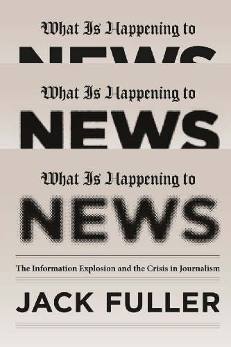 What Is Happening to News The Information Explosion and the Crisis in Journalism  2010 9780226005027 Front Cover
