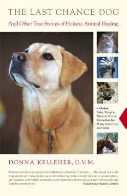 Last Chance Dog And Other True Stories of Holistic Animal Healing  2004 9780743223027 Front Cover