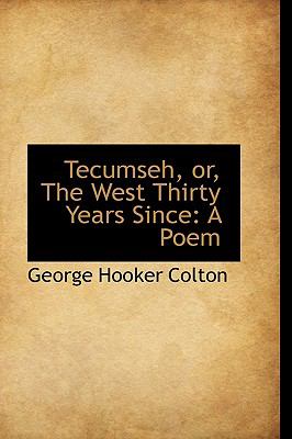 Tecumseh, or, the West Thirty Years Since : A Poem  2009 9781110004027 Front Cover