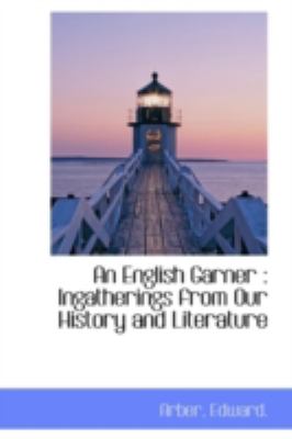 English Garner Ingatherings from Our History and Literature N/A 9781113186027 Front Cover