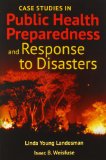 Case Studies in Public Health Preparedness and Response to Disasters   2014 9781284057027 Front Cover
