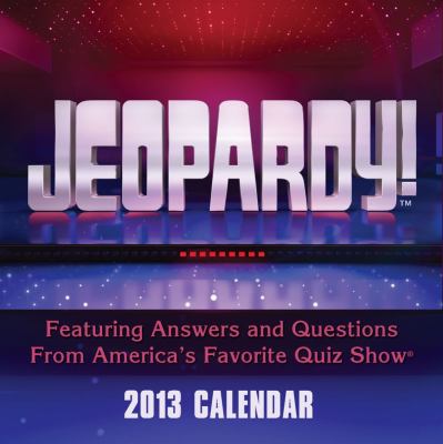 Jeopardy! 2013 Day-to-Day Calendar Featuring Answers and Questions from America's Favorite Quiz Show N/A 9781449416027 Front Cover