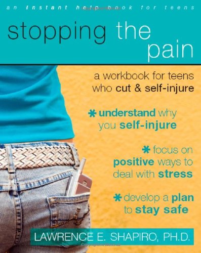 Stopping the Pain A Workbook for Teens Who Cut and Self-Injure  2008 9781572246027 Front Cover