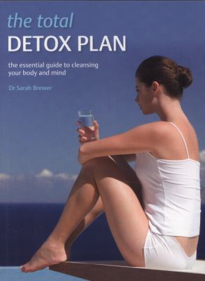 Total Detox Plan The Essential Guide to Cleansing Your Body and Mind  2011 9781847326027 Front Cover