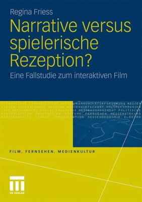 Narrative Versus Spielerische Rezeption?: Eine Fallstudie Zum Interaktiven Film  2010 9783531175027 Front Cover