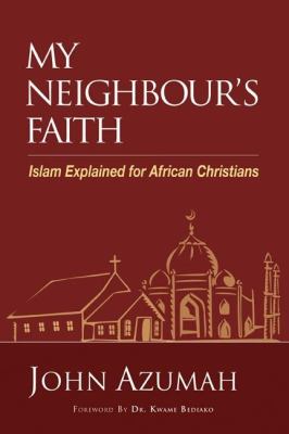 My Neighbour's Faith Islam Explained for Christians  2008 9789966805027 Front Cover