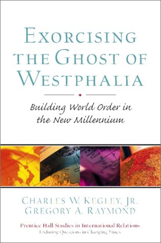 Exorcising the Ghost of Westphalia Building World Order in the New Millennium  2002 9780130163028 Front Cover