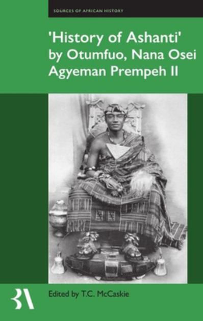 Ê»History of AshantiÊ¼ by Otumfuo, Nana Osei Agyeman Prempeh II  N/A 9780197267028 Front Cover